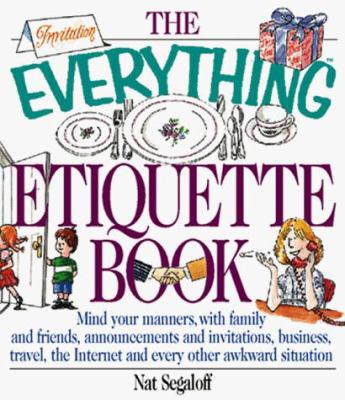 The Everything Etiquette Book : Mind Your Manners, with Family and ...