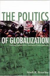 The Politics of Globalization: Gaining Perspective, Assessing Consequences - Brawley, Mark R.