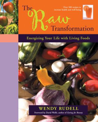 The Raw Transformation : Energizing Your Life with Living Foods