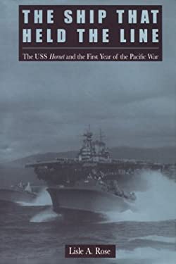 The Ship That Held the Line : The U. S. S. Hornet and the First Year of the Pacific War