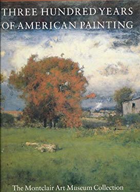Three Hundred Years of American Painting : The Montclair Art Museum Collection