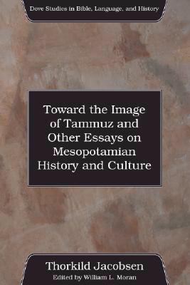 Toward the Image of Tammuz and Other Essays on Mesopotamian History and Culture