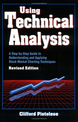Using Technical Analysis : A Step-by-Step Guide to Understanding and ...