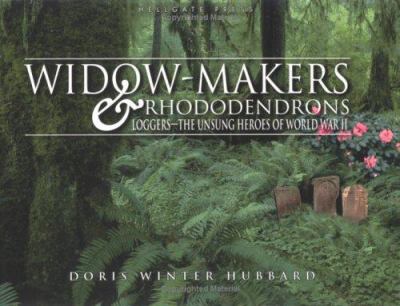 Widow-Makers and Rhododendrons : Loggers, the Unsung Heroes of World