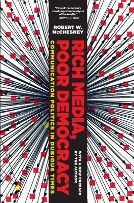 Rich Media, Poor Democracy : Communication Politics in Dubious Times