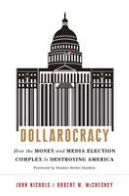 Dollarocracy : How the Money and Media Election Complex Is Destroying America