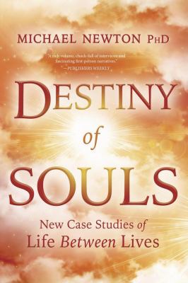 Destiny of Souls : New Case Studies of Life Between Lives