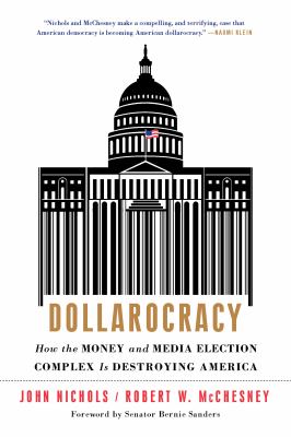 Dollarocracy : How the Money and Media Election Complex Is Destroying America