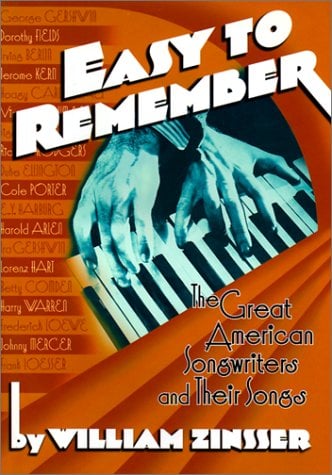 Easy to Remember : The Great American Songwriters and Their Songs for Broadway Shows and Hollywood Musicals