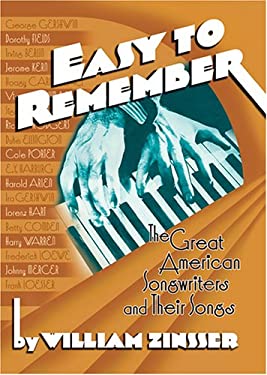 Easy to Remember : The Great American Songwriters and Their Songs for Broadway Shows and Hollywood Musicals