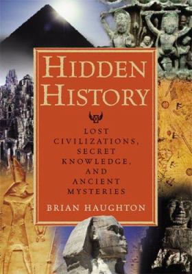 Hidden History : Lost Civilizations, Secret Knowledge, and Ancient Mysteries