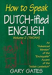 How to Speak Dutch-Ified English: Wolume 2 (Twoah) - Gates, Gary / Gates, Kevin