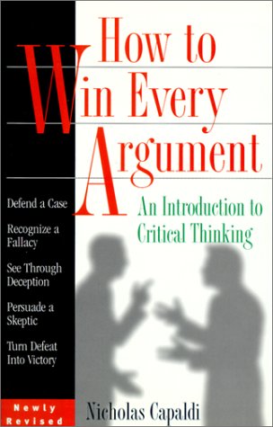 How to Win Every Argument : An Introduction to Critical Thinking used ...