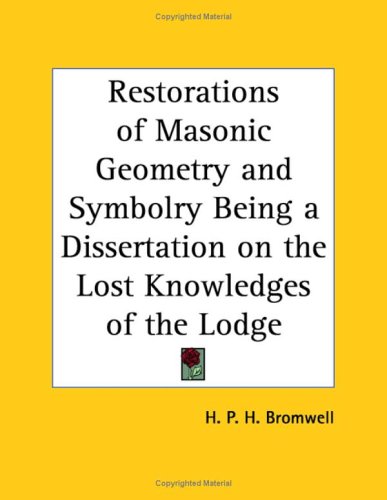 Masonic Math Restorations of Masonic Geometry and Symbolry Being a Dissertation on ...