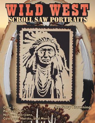 Wild West Scroll Saw Portraits Over 50 Patterns For Native Americans 