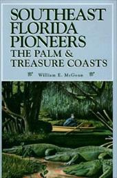 Southeast Florida Pioneers: The Palm & Treasure Coasts - McGoun, William E.