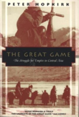 The Great Game : The Struggle for Empire in Central Asia
