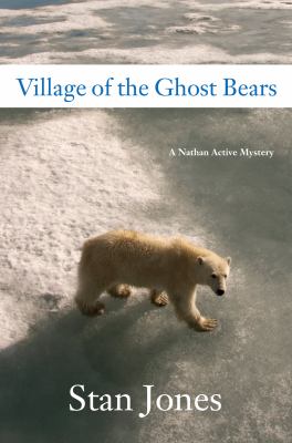 Village of the Ghost Bears: A Nathan Active Mystery
by Stan Jones