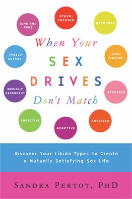 When Your Sex Drives Don't Match : Discover Your Libido Types to Create a Mutually Satisfying Sex Life
