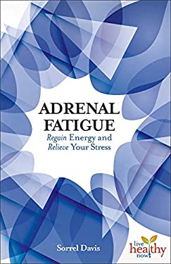 Adrenal Fatigue : Regain Energy and Relieve Your Stress