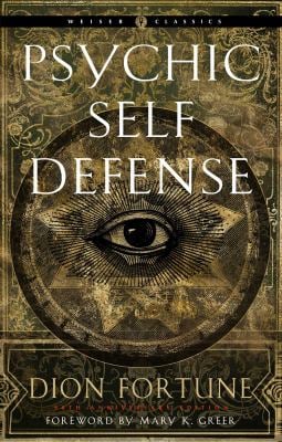 Psychic Self-Defense : The Definitive Manual for Protecting Yourself Against Paranormal Attack