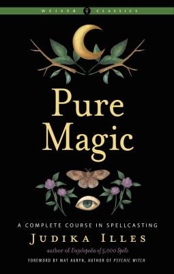 Pure Magic : A Complete Course in Spellcasting