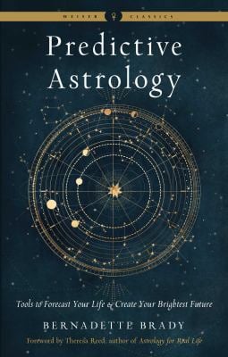 Predictive Astrology : Tools to Forecast Your Life and Create Your Brightest Future