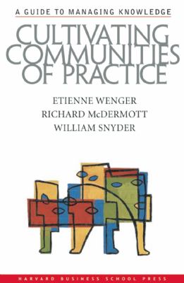 Cultivating Communities of Practice : A Guide to Managing Knowledge ...