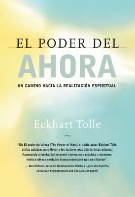 El Poder del Ahora : Un Camino Hacia la Realizacion Espiritual