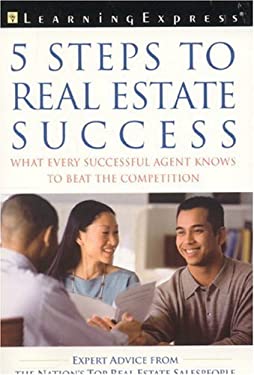 Five Steps to Real Estate Success : What Every Successful Agent Knows