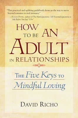 How to Be an Adult in Relationships : The Five Keys to Mindful Loving