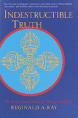 Indestructible Truth: The Living Spirituality of Tibetan Buddhism