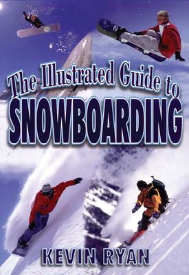 The Illustrated Guide to Snowboarding used book by Kevin Ryan ...