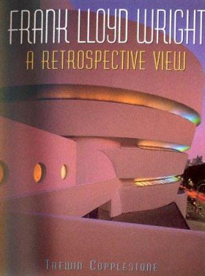 Frank Lloyd Wright : A Retrospective View book by Trewin Copplestone ...