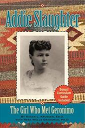 Addie Slaughter: The Girl Who Met Geronimo - Krueger, Susan L. / Grandrud, Reba Wells