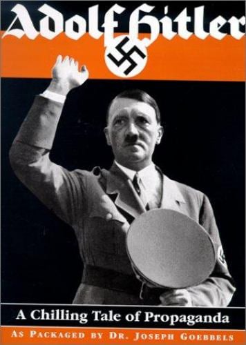 Adolf Hitler : A Chilling Tale of Propaganda