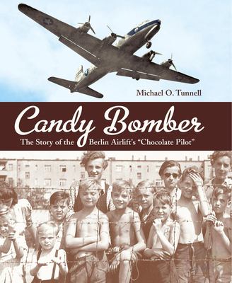 Candy Bomber : The Story of the Berlin Airlift's Chocolate Pilot