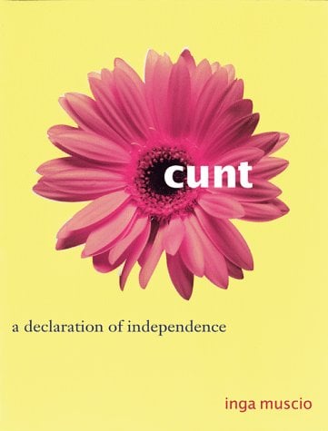Cunt : A Declaration of Independence