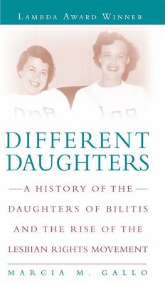 Different Daughters : A History of the Daughters of Bilitis and the Rise of the Lesbian Rights Movement