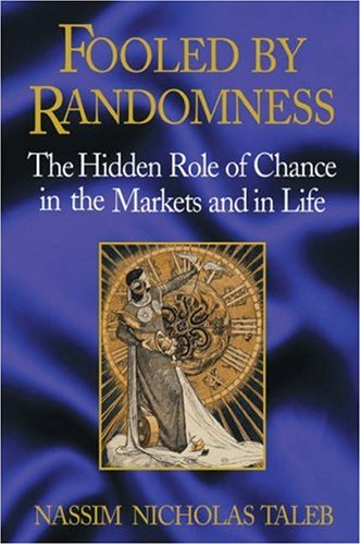 Fooled by Randomness : The Hidden Role of Chance in Life and in the Markets
