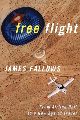 Free Flight : Free Flight from Airline Hell to A New Age of Travel