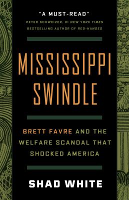 Mississippi Swindle : Brett Favre and the Welfare Scandal That Shocked