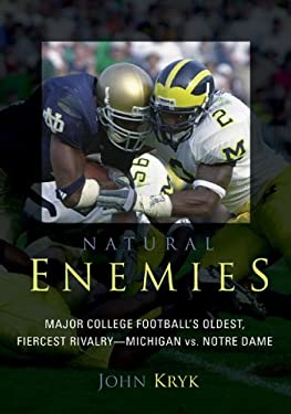 Natural Enemies : Major College Football's Oldest, Fiercest Rivalry - Michigan vs. Notre Dame