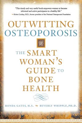 Outwitting Osteoporosis : The Smart Woman's Guide to Bone Health