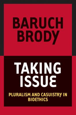 Taking Issue : Pluralism and Casuistry in Bioethics