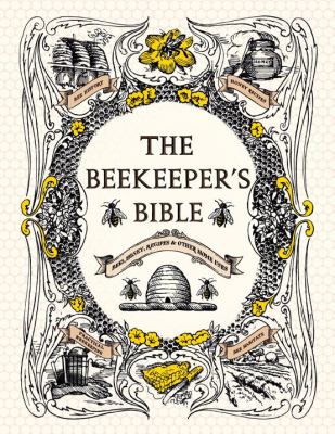 The Beekeeper's Bible: Bees, Honey, Recipes & Other Home Uses as book, audiobook or ebook.