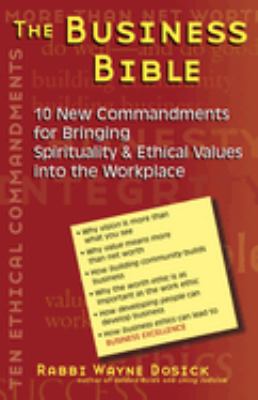 The Business Bible : 10 New Commandments for Bringing Spirituality and Ethical Values into the Workplace