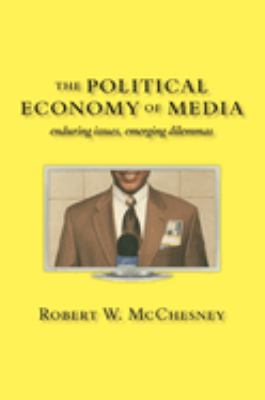 The Political Economy of Media : Enduring Issues, Emerging Dilemmas
