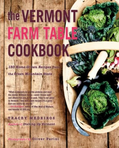 The Vermont Farm Table Cookbook : 150 Home Grown Recipes from the Green Mountain State