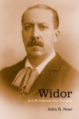 Widor : A Life Beyond the Toccata